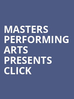 Masters Performing Arts presents CLICK at Shaw Theatre